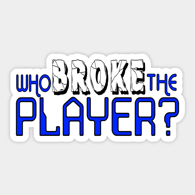 Who Broke the Player? Sticker by hauntedgriffin